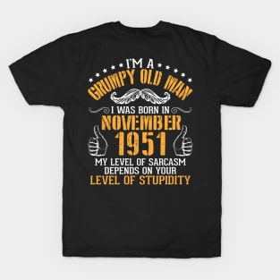 I'm A Grumpy Old Man I Was Born In Nov 1951 My Level Of Sarcasm Depends On Your Level Of Stupidity T-Shirt